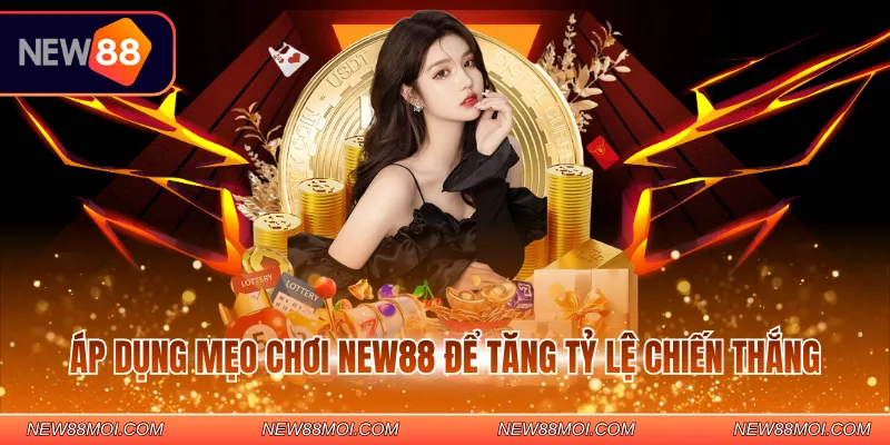 Áp dụng mẹo chơi NEW88 để tăng tỷ lệ chiến thắng
