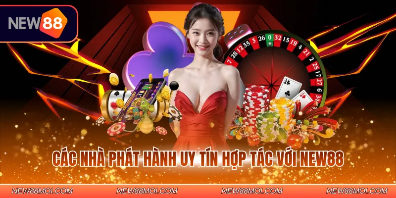 Các nhà phát hành uy tín hợp tác với NEW88