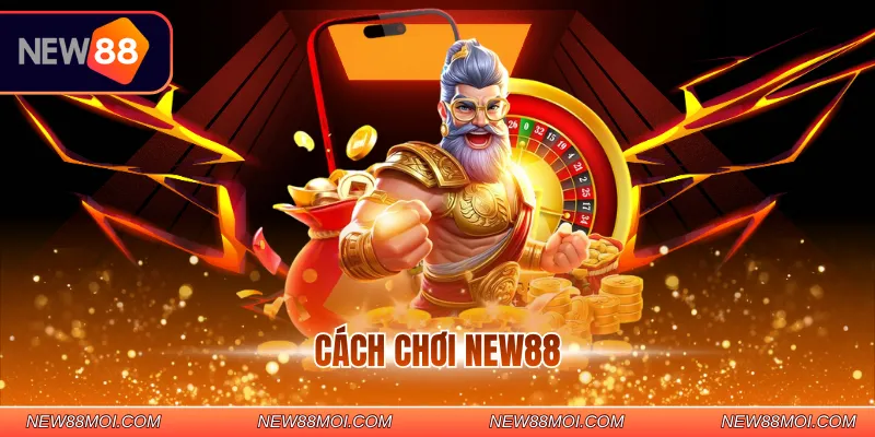 Cách chơi NEW88