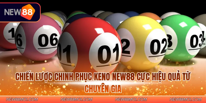 Chiến lược chinh phục Keno New88 cực hiệu quả từ chuyên gia