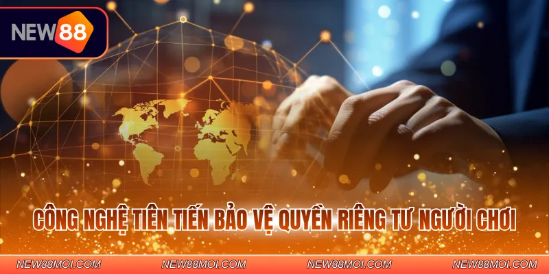 Công nghệ tiên tiến bảo vệ quyền riêng tư người chơi