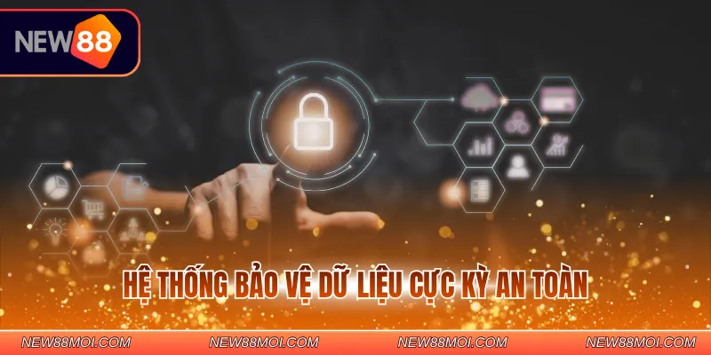 Hệ thống bảo vệ dữ liệu cực kỳ an toàn