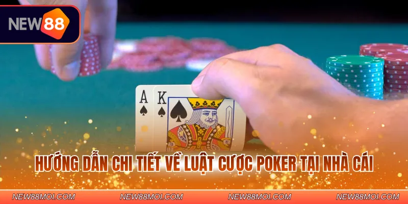 Hướng dẫn chi tiết về luật cược Poker tại nhà cái