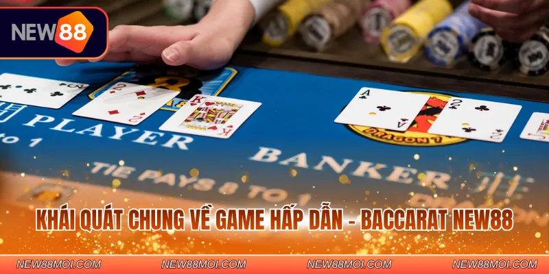 Khái quát chung về game hấp dẫn - Baccarat New88