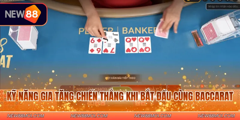 Kỹ năng gia tăng chiến thắng khi bắt đầu cùng Baccarat