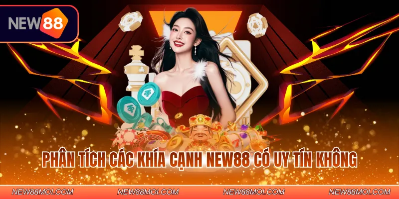 Phân tích các khía cạnh NEW88 có uy tín không