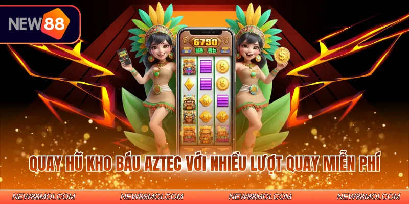 Quay hũ kho báu Aztec với nhiều lượt quay miễn phí