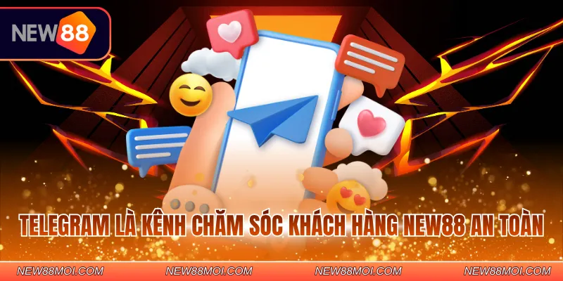 Telegram là kênh chăm sóc khách hàng NEW88 an toàn